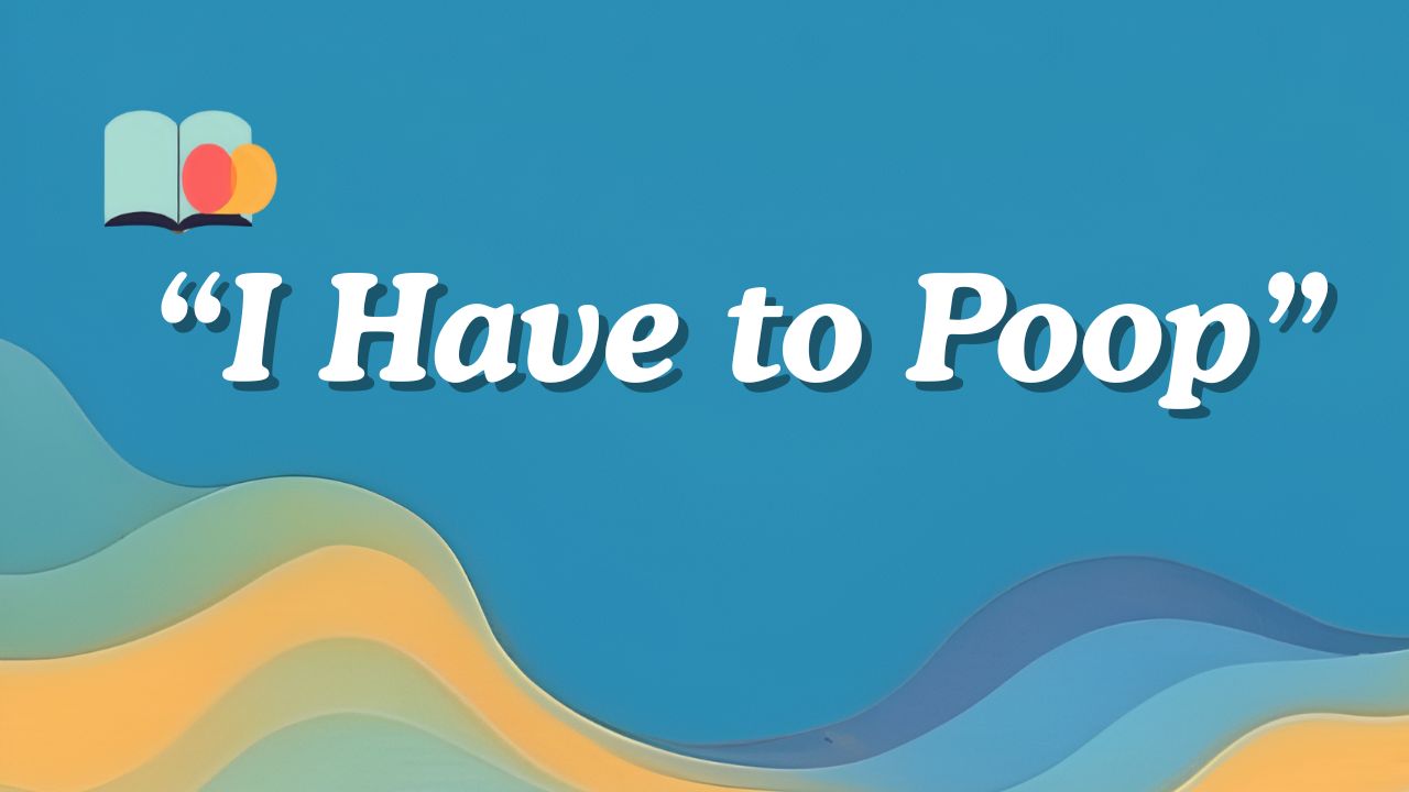104 Funny Ways to Say I Have to Poop
