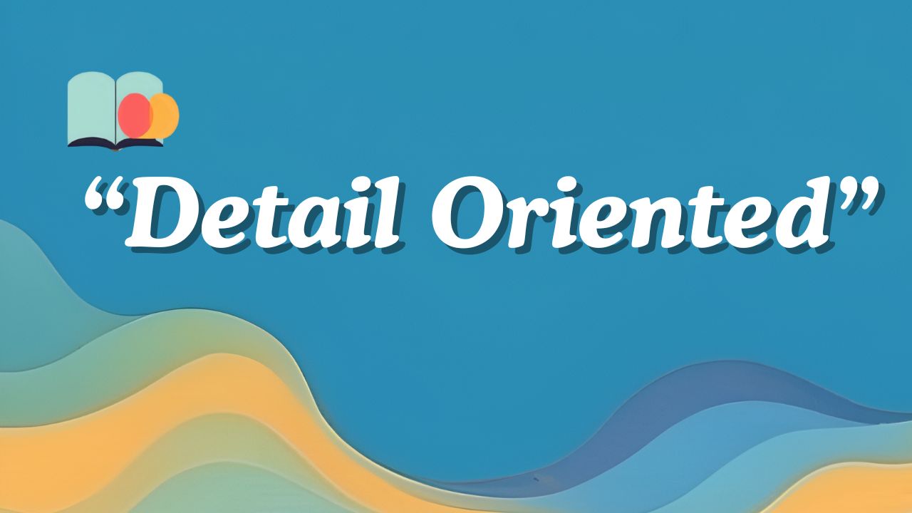 113 Another Way to Say Detail Oriented