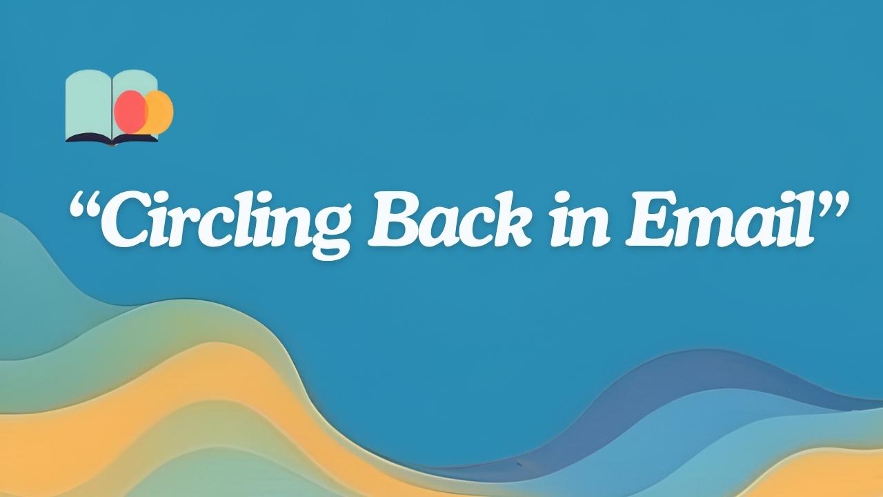 97+ Another Way to Say Circling Back in an Email