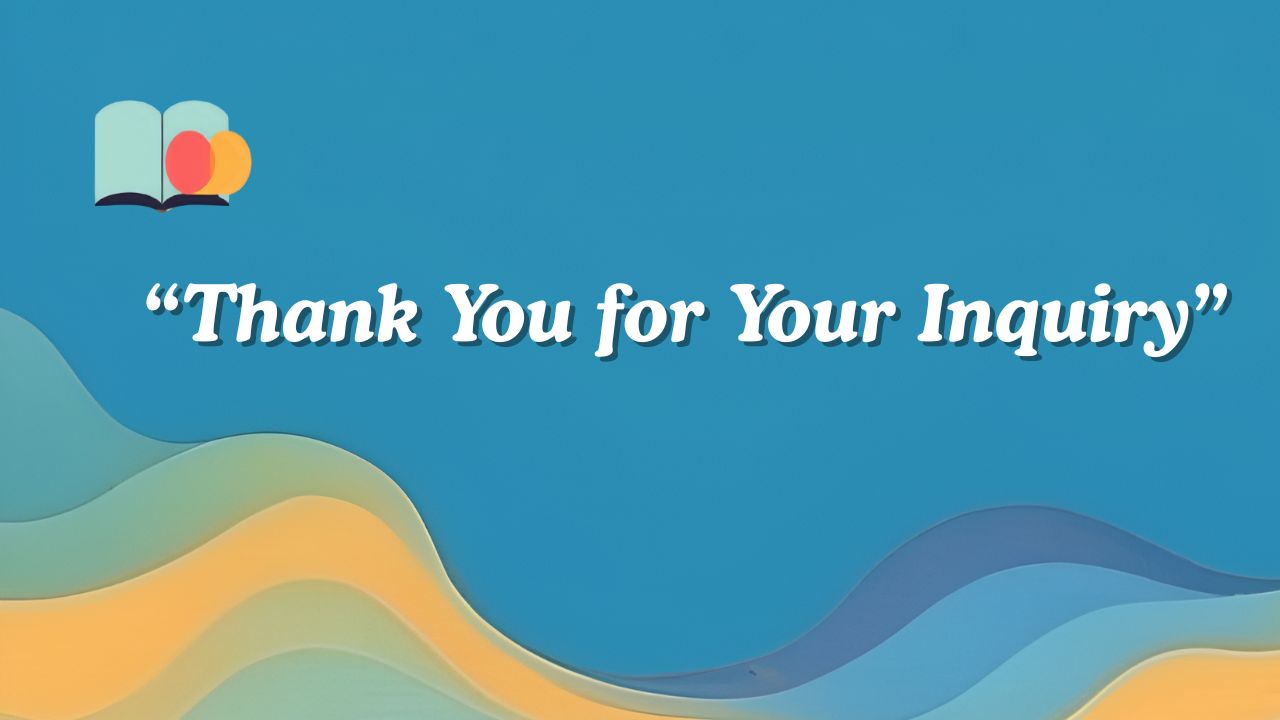Another Way to Say Thank You for Your Inquiry