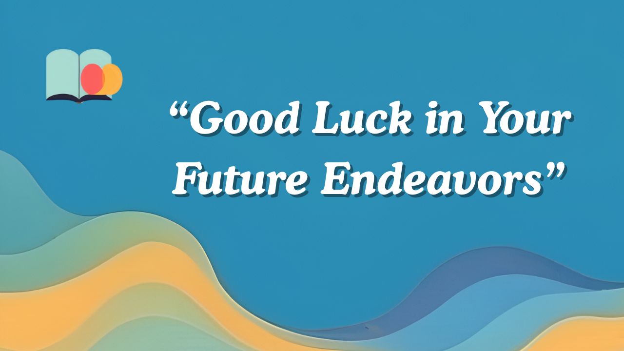 another way to say good luck in your future endeavors