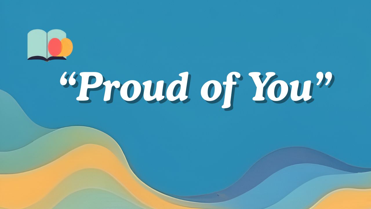 other ways to say proud of you